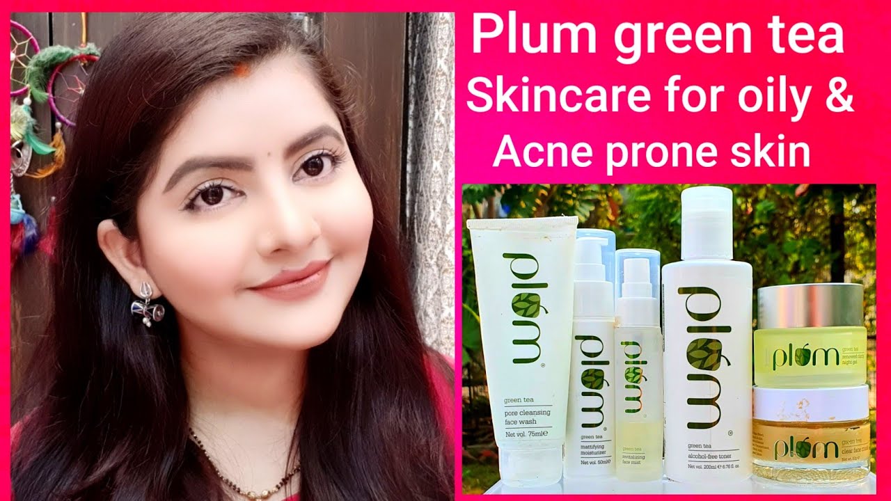 Plum goodness green tea skincare routine for oily & acne prone skin