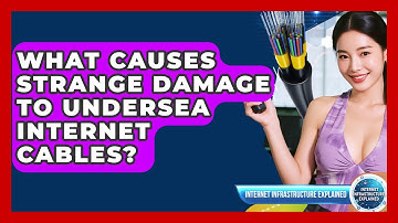 What Causes Strange Damage To Undersea Internet Cables? - Internet Infrastructure Explained
