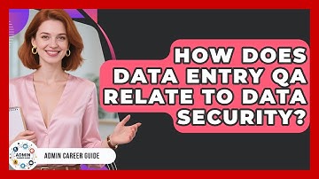 How Does Data Entry QA Relate To Data Security? - Admin Career Guide