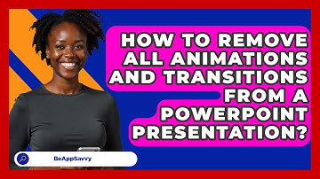 How To Remove All Animations And Transitions From A PowerPoint Presentation? - Be App Savvy