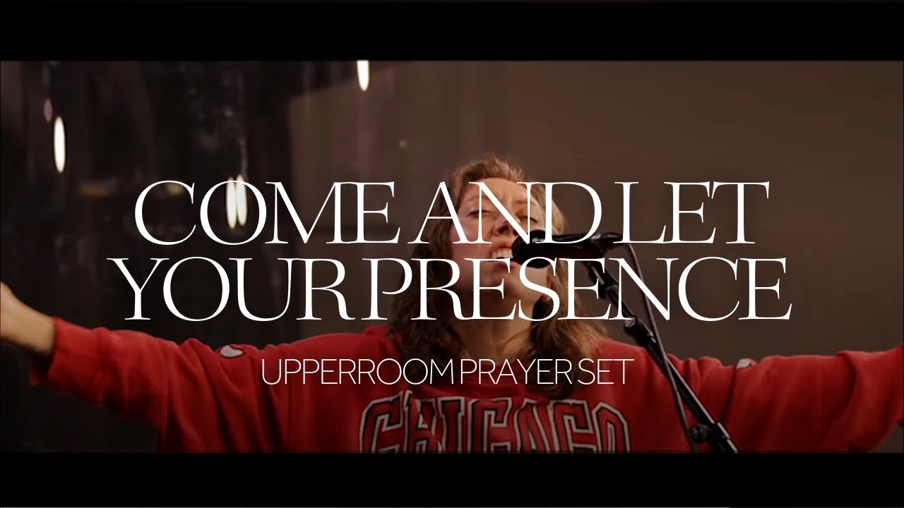 Come And Let Your Presence - UPPERROOM Prayer Set - YouTube