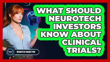 What Should Neurotech Investors Know About Clinical Trials? - Neurotech Insight Pro