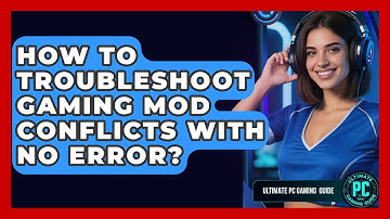 How To Troubleshoot Gaming Mod Conflicts With No Error? - Ultimate PC Gaming Guide