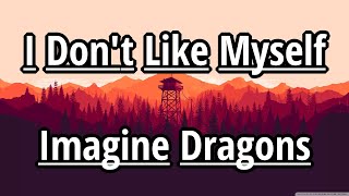 I Don't Like Myself - Imagine Dragons (Lyrics)