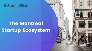 The Montreal Startup Ecosystem @ StartupBlink Ecosystem Summit