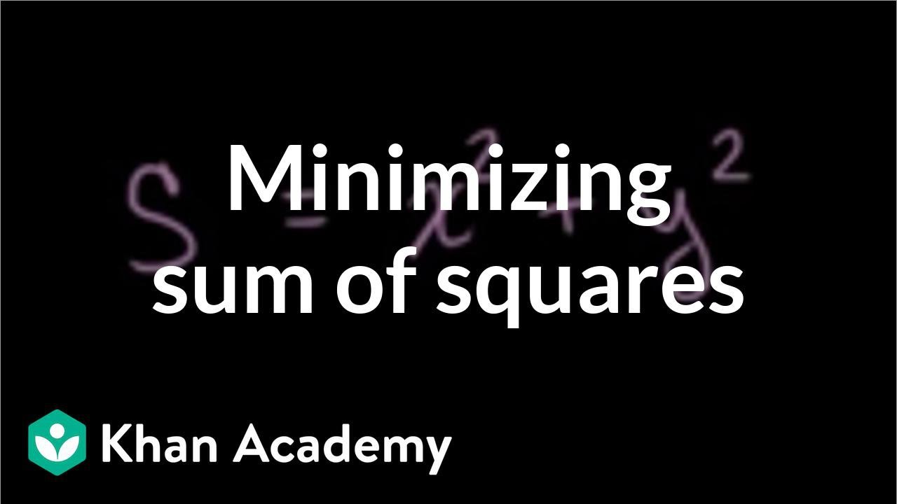 Optimization: sum of squares | Applications of derivatives | AP Calculus AB | Khan Academy