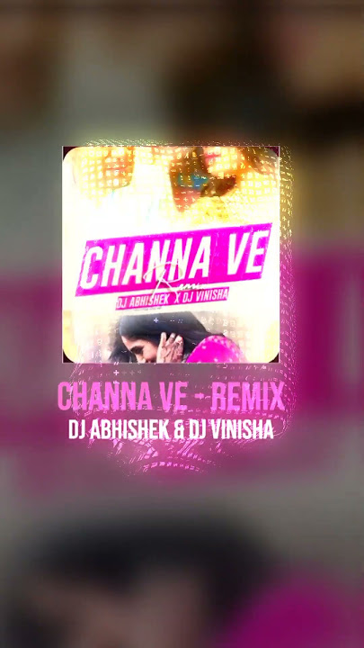 Channa Ve (Remix) - DJ Abhishek & DJ Vinisha