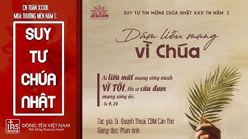 DÁM LIỀU MẠNG VÌ CHÚA | SUY TƯ TM CHÚA NHẬT 33 TNC (Lc 9, 23-26)