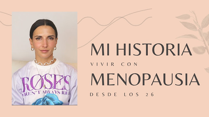 Mi historia, vivir con MENOPAUSIA desde los 26.