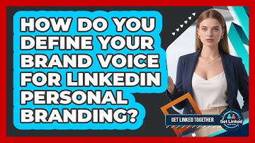 How Do You Define Your Brand Voice For LinkedIn Personal Branding? - Get Linked Together