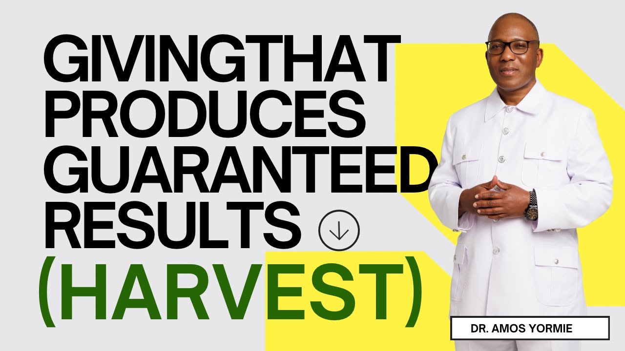 GIVING PRODUCES GUARANTEED HARVEST |  Covenant Outreach Center Jubilee City | Dr. Amos Yormie