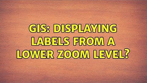 GIS: Displaying labels from a lower zoom level?