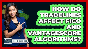 How Do Tradelines Affect FICO And VantageScore Algorithms? - CreditGuide360.com