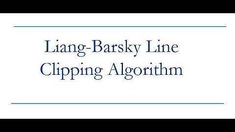 LIANG-BARSKY LINE CLIPPING-LECTURE 5