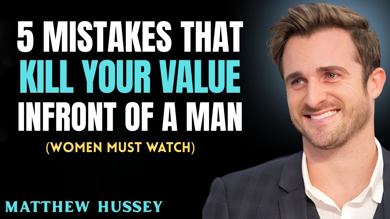 5 Things That Kill Your Value in Front of a Man ||  MATTHEW HUSSEY || RELATIONSHIP ADVICE