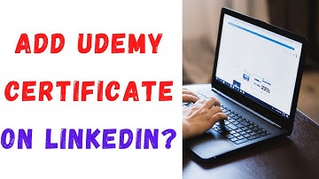 How to Add Udemy Certificate on Linkedin?