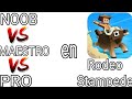  noob vs maestro vs pro en rodeo stampede 