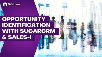 Unlock More Deals: Opportunity Identification With SugarCRM & sales-i | SugarCRM Webinars