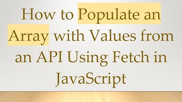 How to Populate an Array with Values from an API Using Fetch in JavaScript