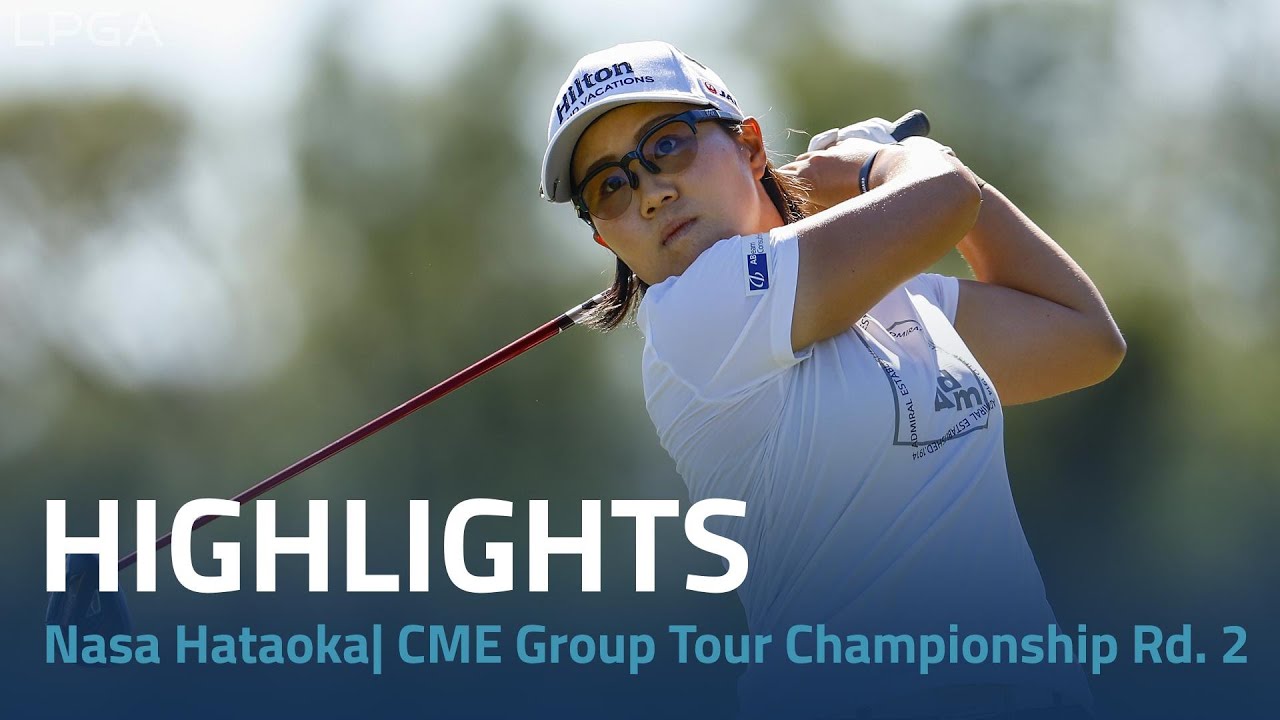 Nasa Hataoka Highlights | CME Group Tour Championship Rd. 2