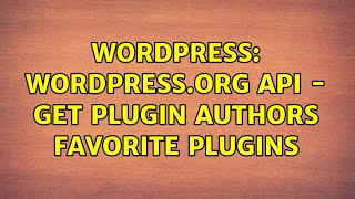 Wordpress: WordPress.org API - Get plugin authors favorite plugins (2 Solutions!!)