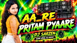 AA RE PRITAM PYAARE 🔥| DJ SARZEN | EDM VIRAL DJ REMIX | New DJ Song 2026