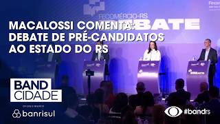 Macalossi comments: Debate of pre-candidates for the state of Rio Grande do Sul. screenshot 3