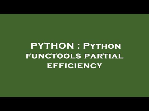 PYTHON : Python functools partial efficiency