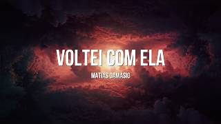 Matias Damásio - Voltei Com Ela (Lyrics)