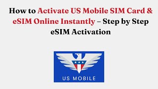 How to Activate US Mobile SIM Card & eSIM Online Instantly – Step by Step eSIM Activation