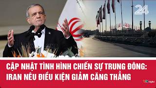 Cập Nhật Tình Hình Chiến Sự Trung Đông Iran Nêu Điều Kiện Giảm Căng Thẳng Vtv24