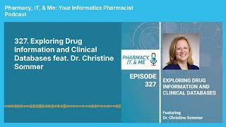 327. Exploring Drug Information and Clinical Databases feat. Dr. Christine Sommer | Pharmacy,...