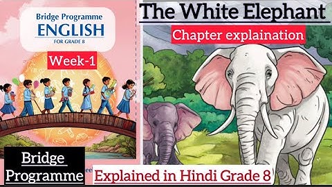 Bridge Program week 1 | Grade 8 English | Chapter Explanation in Hindi | The White elephant