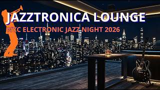 🔴 Jazztronica Lounge USA ⚡🎷 NYC Electronic Jazz Night 2026 | World Cup Series 2026 LIVE