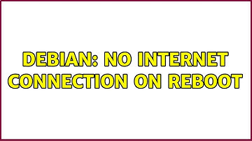 Debian: No internet connection on reboot (2 Solutions!!)