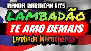 🇱🇷TE AMO D     DEMAIS - CARIBEAN HITS--- CANAL LAMBADÃO MARANHENSE OFICIAL