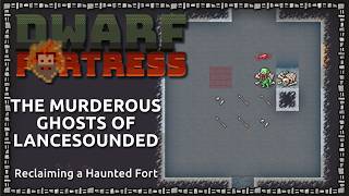 DWARF FORTRESS ~ Ghosts of Lancesounded ~ Reclaiming Again!