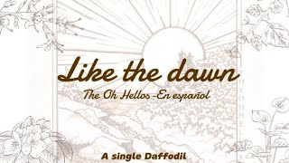 Like the dawn, The Oh Hellos Sub. Español.