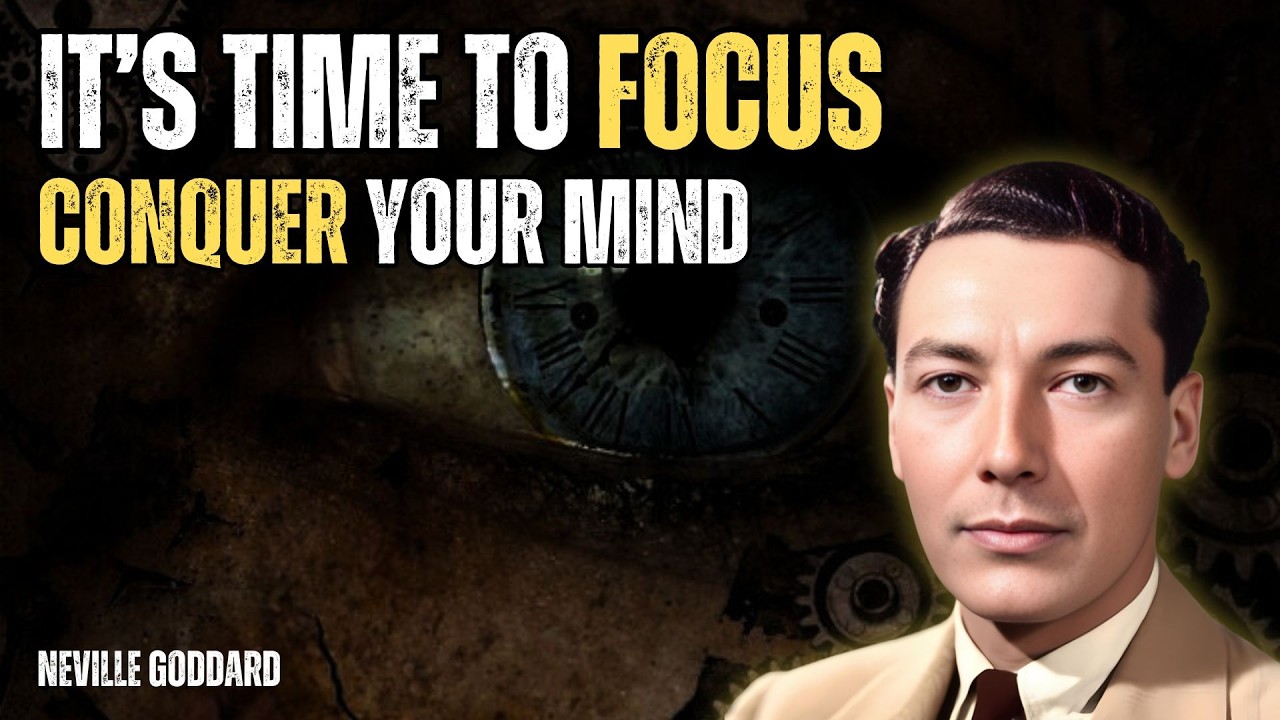 Neville Goddard - It's Time To Focus Conquer Your Mind
