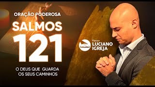 SALMOS 121 - SEGREDOS DA ORAÇÃO DE SOCORRO E SEGURANÇA - @Lucianoigreja