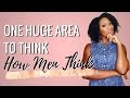 One HUGE Area To Think How Men Think