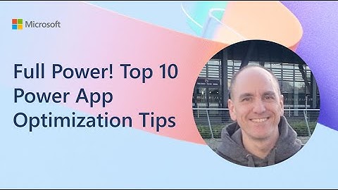 Full Power! Top 10 Power App Optimization Tips