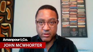 Anti-Racism Has Gone Too Far, says “Woke Racism” Author John McWhorter | Amanpour and Company