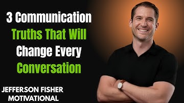 3 Communication Truths That Will Change Every Conversation||Jefferson Fisher