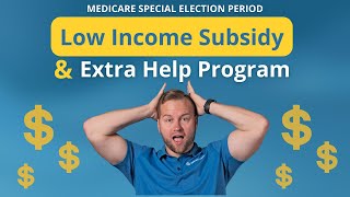 Medicare Special Election Periods: Low Income Subsidy & Extra Help Program