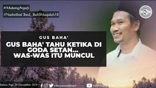 Download Lagu GUS BAHA' TAHU KETIKA DI GODA SETAN... WAS-WAS ITU MUNCUl MP3