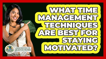 What Time Management Techniques Are Best For Staying Motivated? - Anecdotes in Quotation