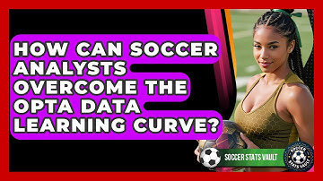 How Can Soccer Analysts Overcome The Opta Data Learning Curve? - Soccer Stats Vault