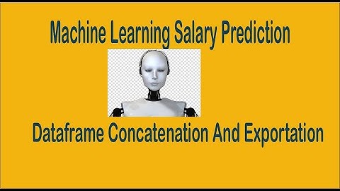 Machine Learning Salary Prediction - Concatenate and export dataframe
