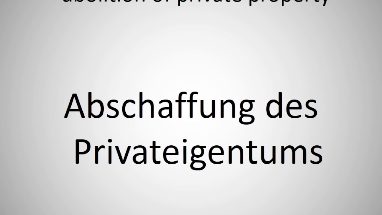How to say abolition of private property in German? YouTube